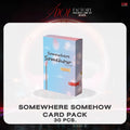 SOMEWHERE SOMEHOW CARD PACK
